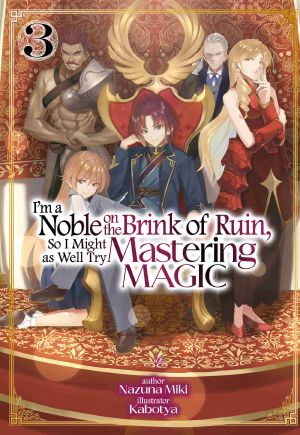 [I'm a Noble on the Brink of Ruin, So I Might as Well Try Mastering Magic (Light Novel) 03] • I'm a Noble on the Brink of Ruin, So I Might as Well Try Mastering Magic: Volume 3